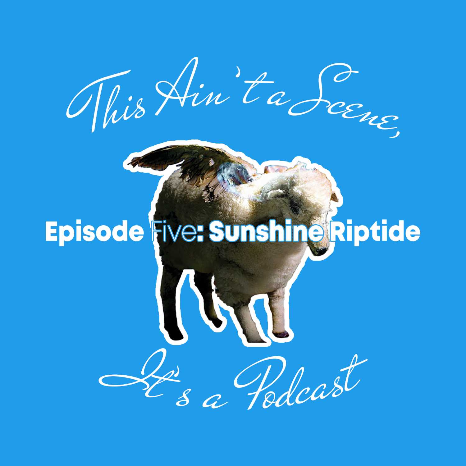 This Ain\'t a Scene, It\'s a Podcast