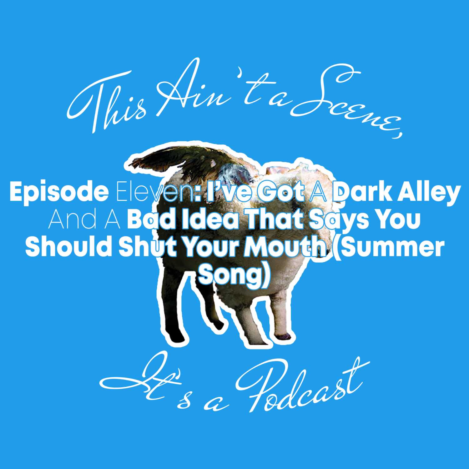This Ain\'t a Scene, It\'s a Podcast