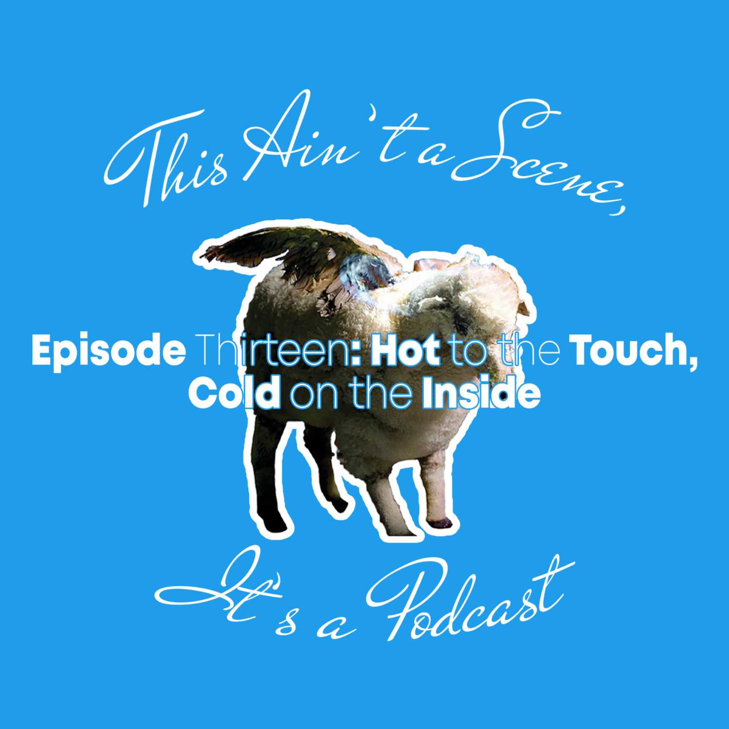 This Ain\'t a Scene, It\'s a Podcast