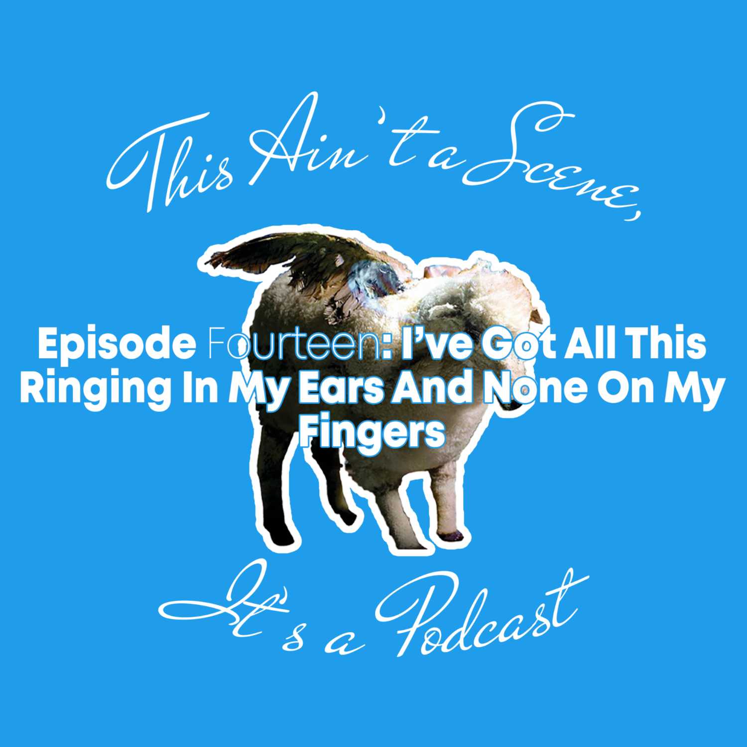 This Ain\'t a Scene, It\'s a Podcast