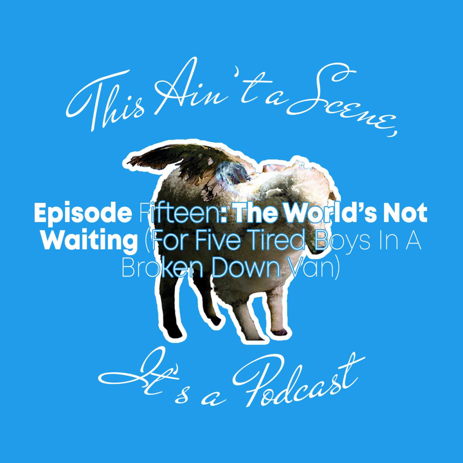 This Ain\'t a Scene, It\'s a Podcast