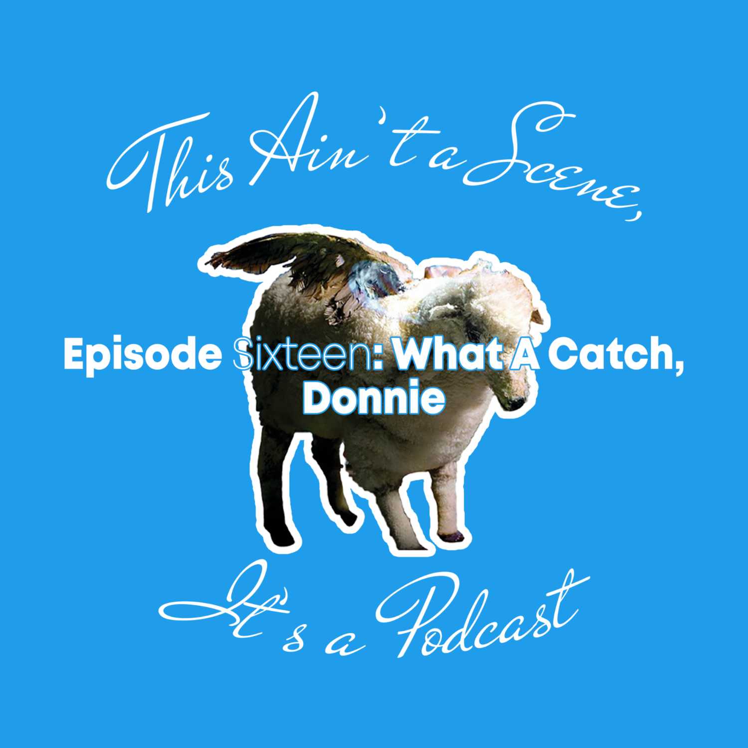 This Ain\'t a Scene, It\'s a Podcast