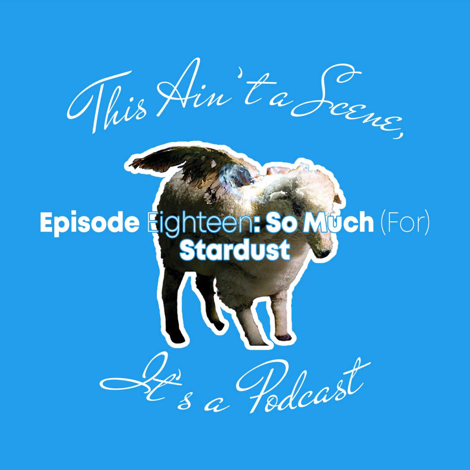 This Ain\'t a Scene, It\'s a Podcast