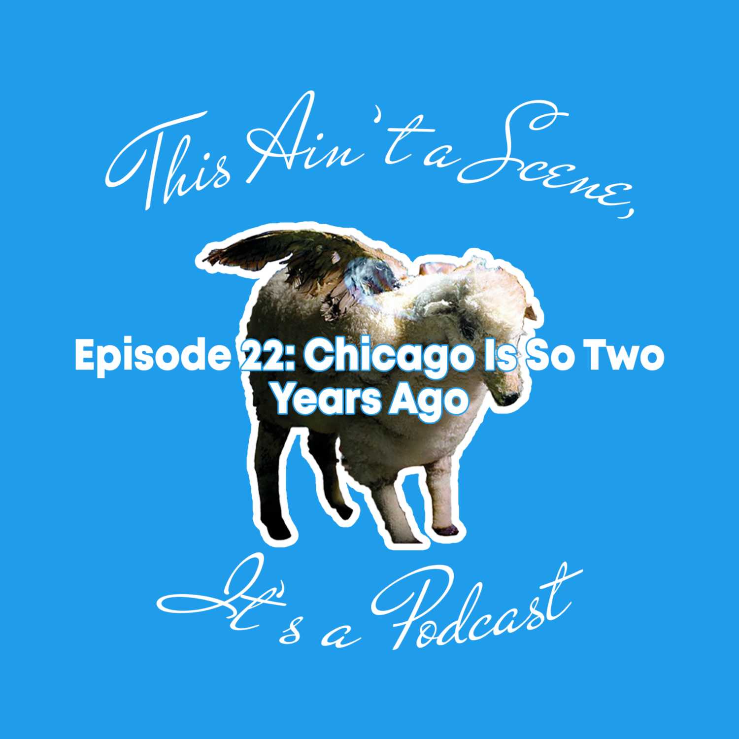 This Ain\'t a Scene, It\'s a Podcast