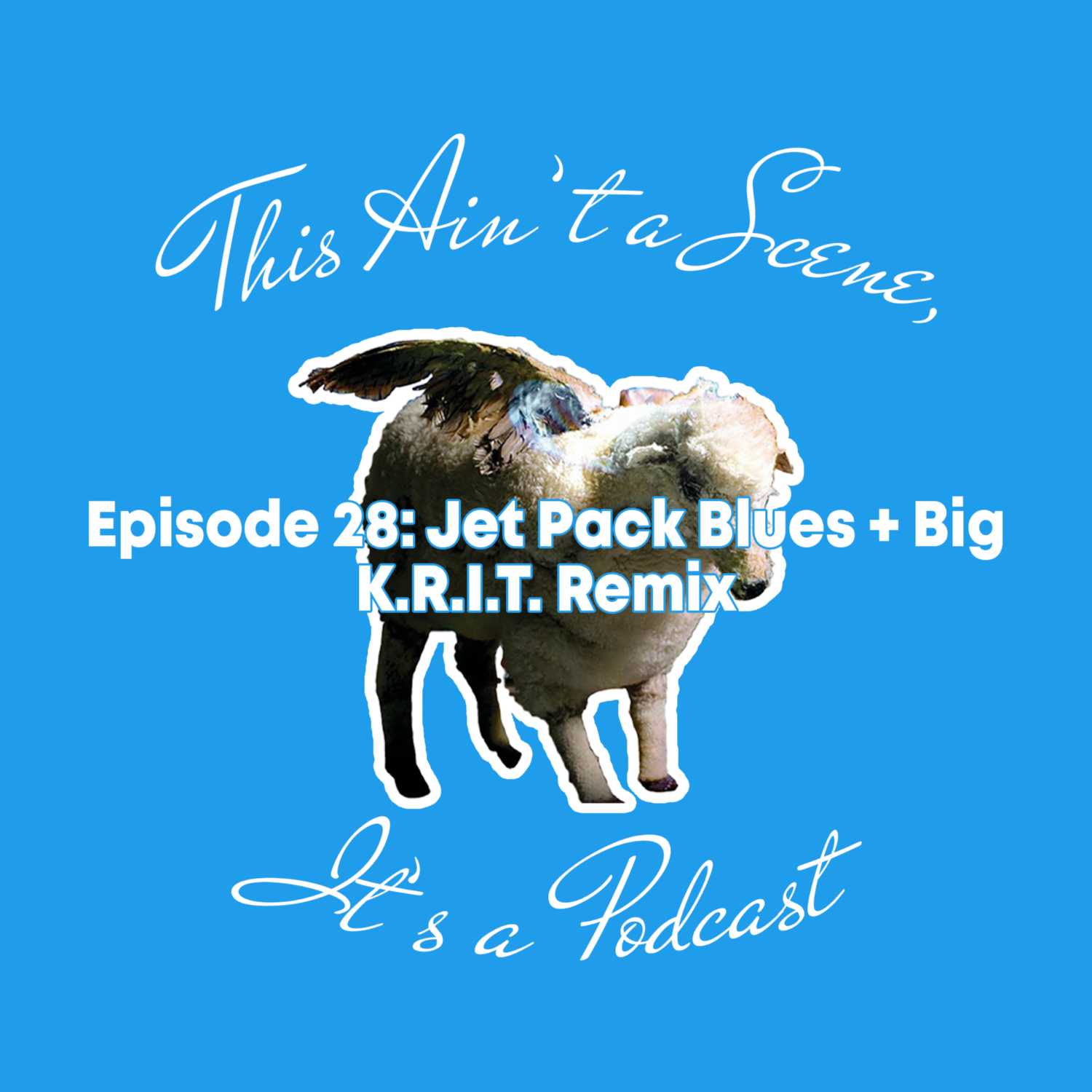 This Ain\'t a Scene, It\'s a Podcast