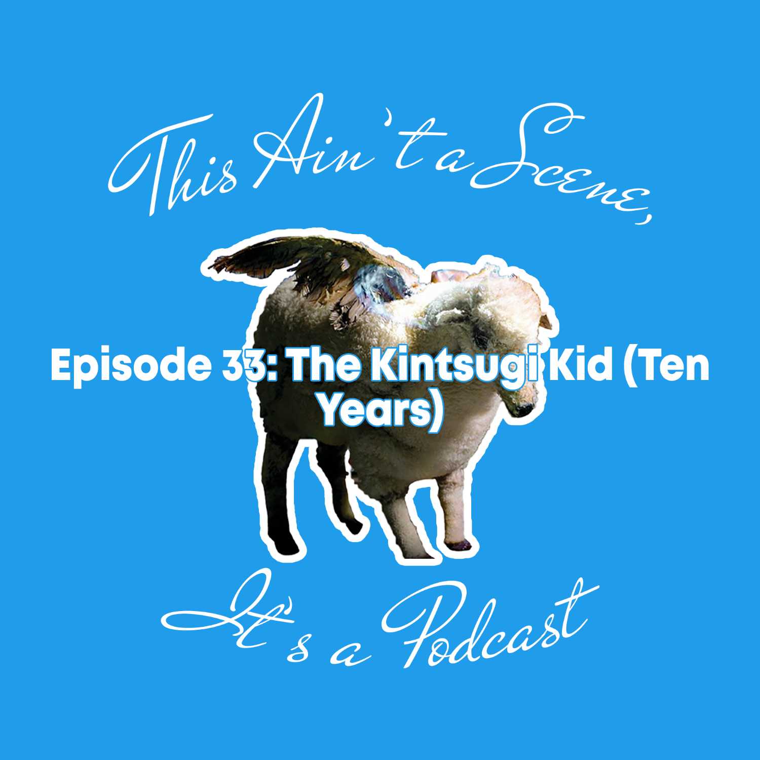 This Ain\'t a Scene, It\'s a Podcast
