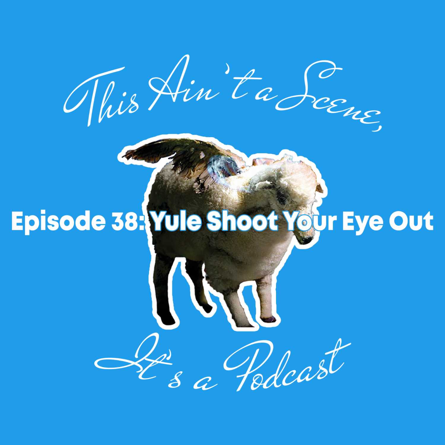 This Ain\'t a Scene, It\'s a Podcast