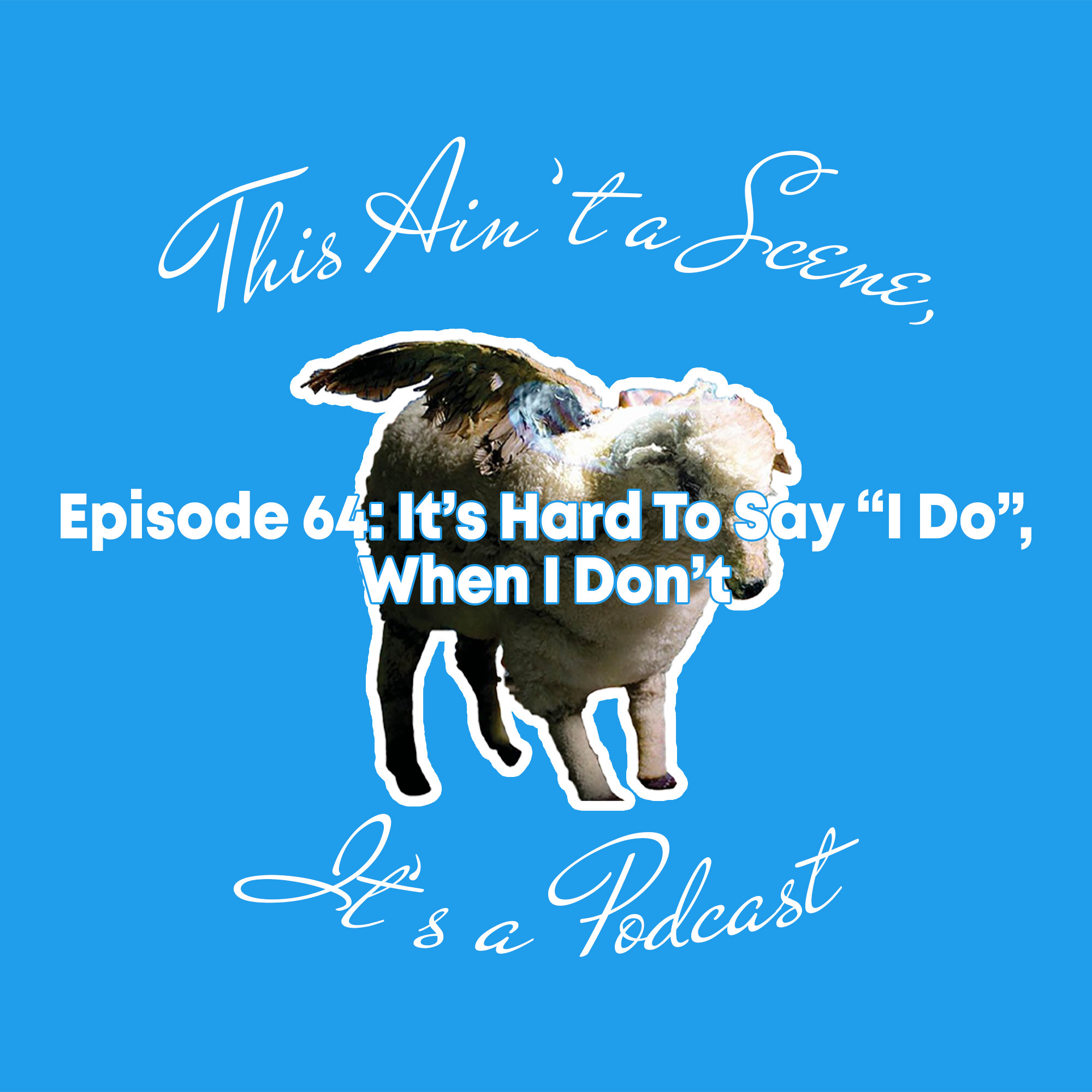 This Ain\'t a Scene, It\'s a Podcast