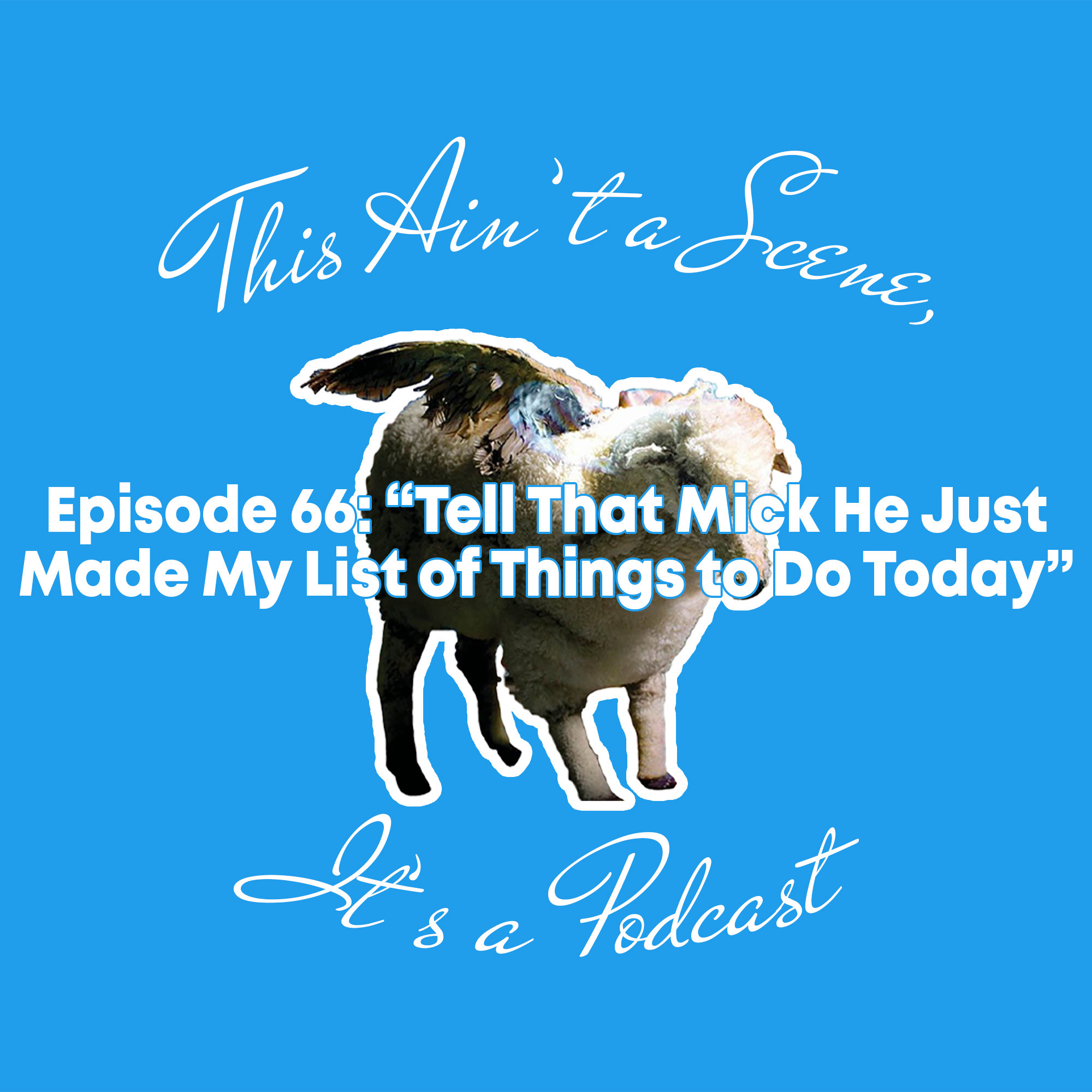 This Ain\'t a Scene, It\'s a Podcast