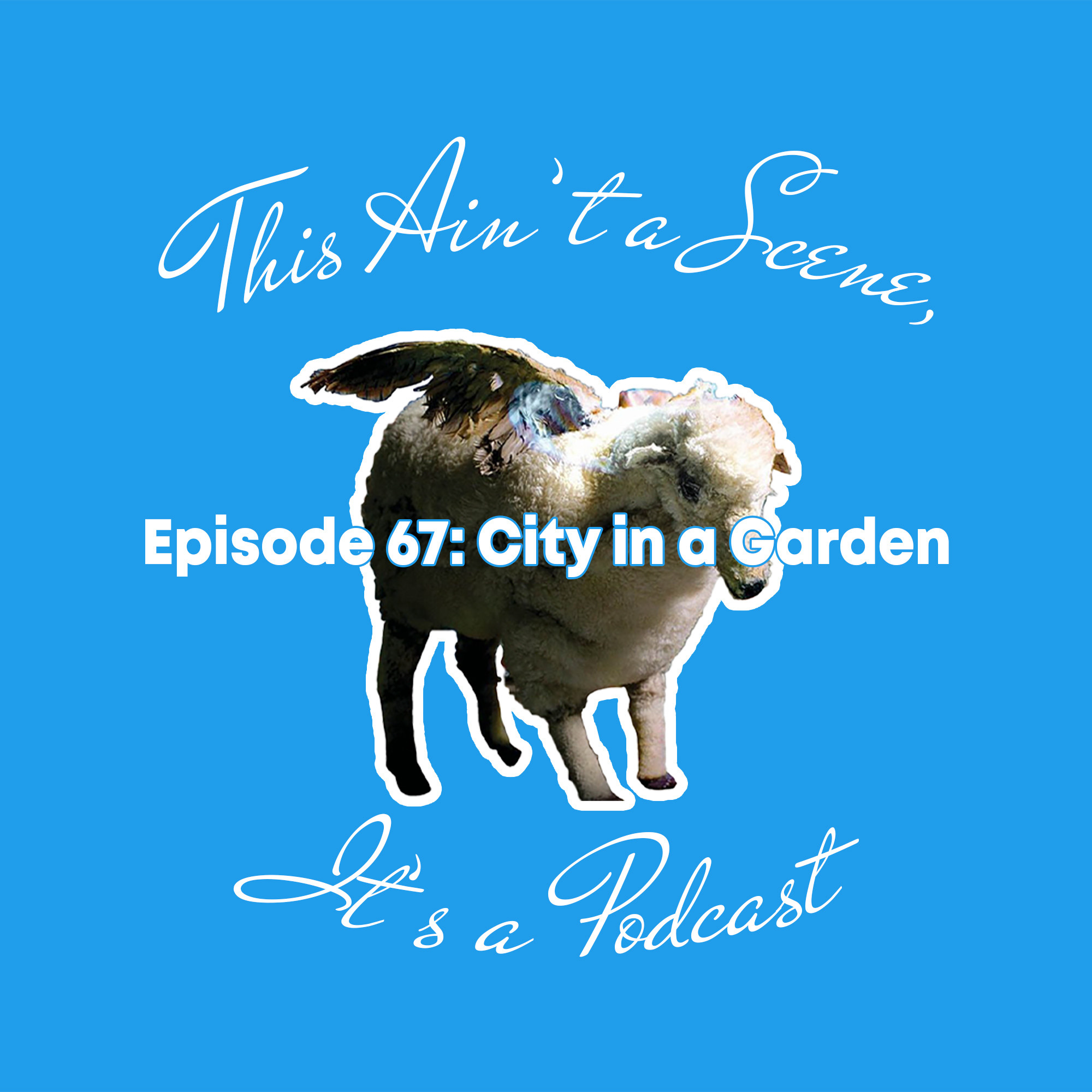 This Ain\'t a Scene, It\'s a Podcast