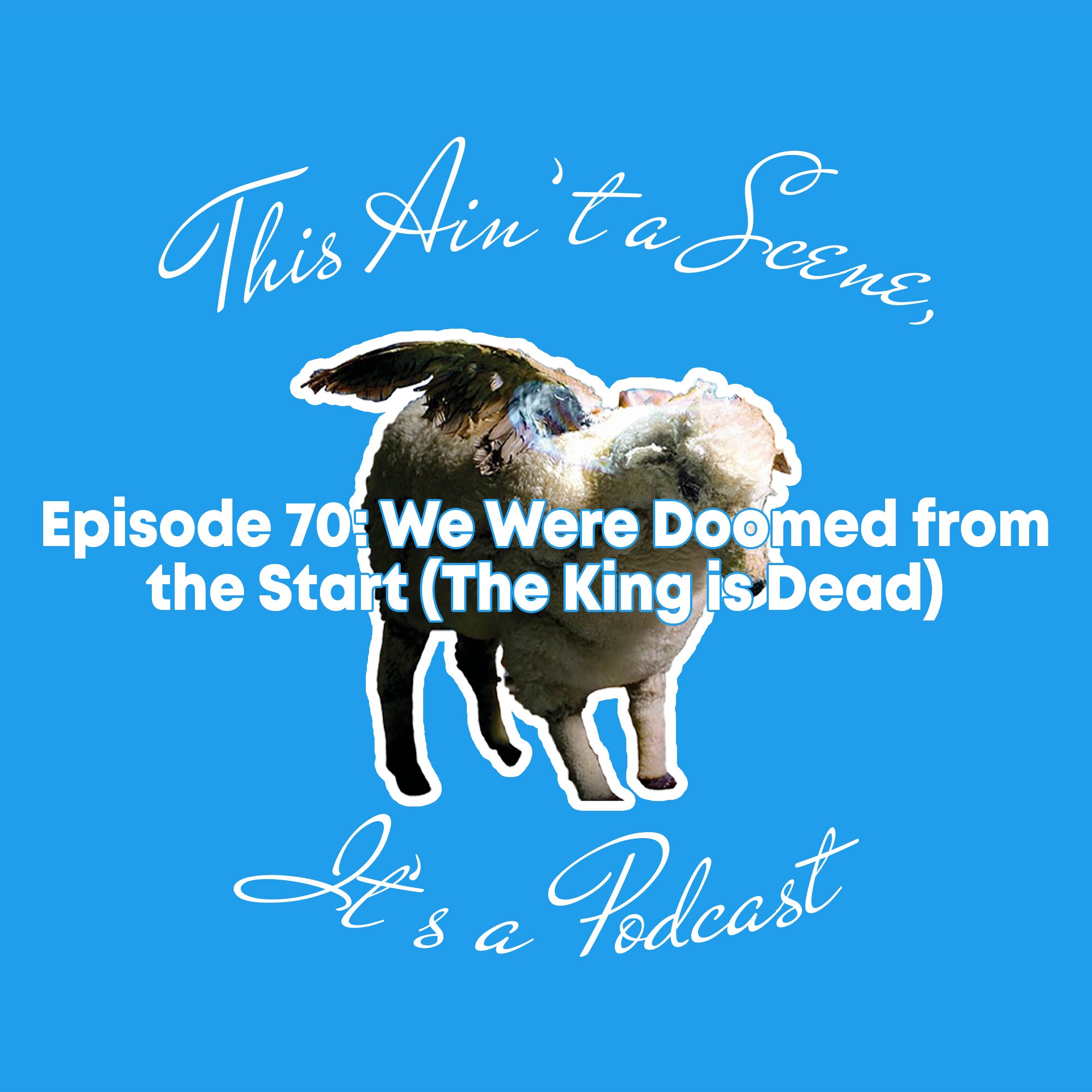 This Ain\'t a Scene, It\'s a Podcast