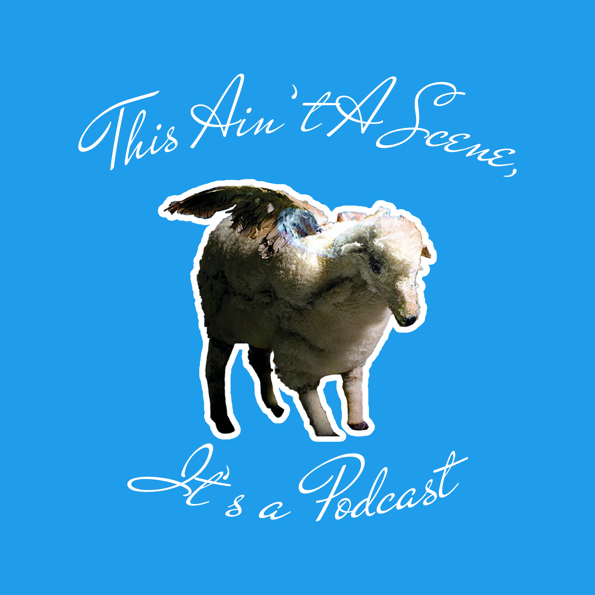 This Ain\'t a Scene, It\'s a Podcast