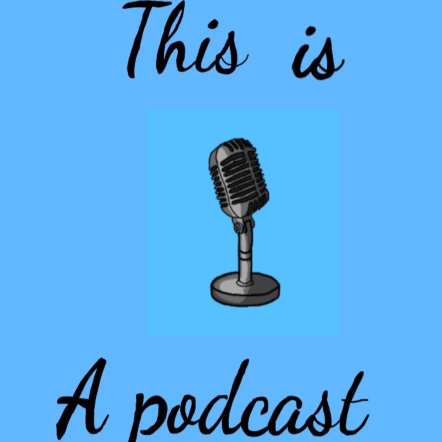 This is A Podcast