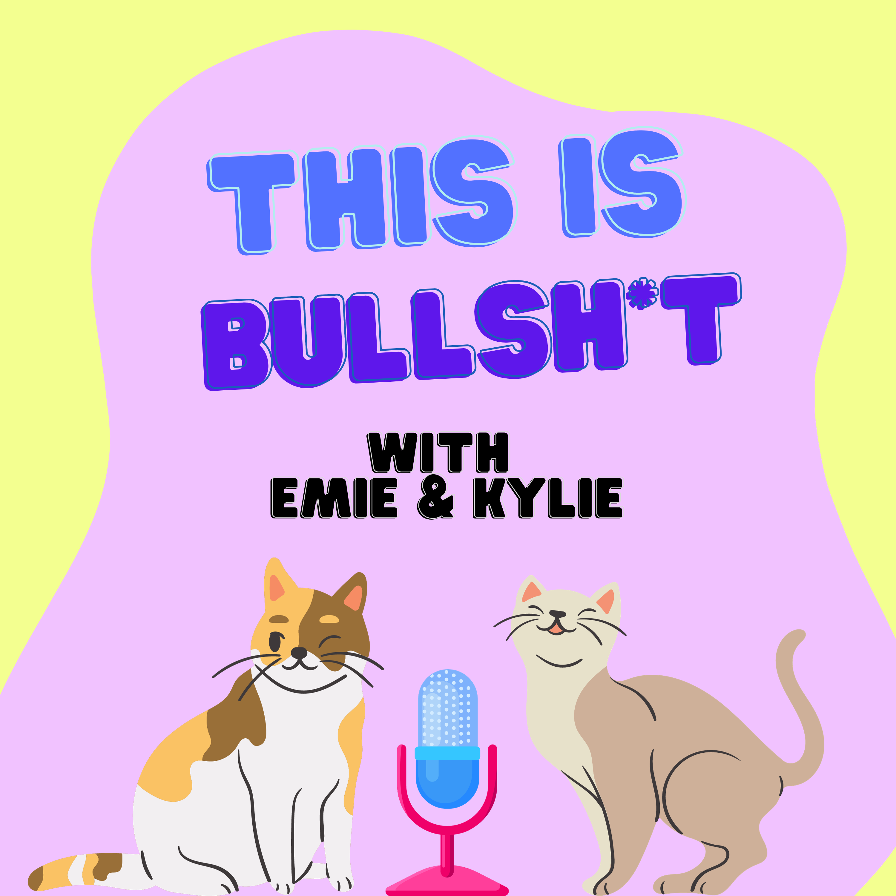 This Is Bullshi*t With Emie & Kylie