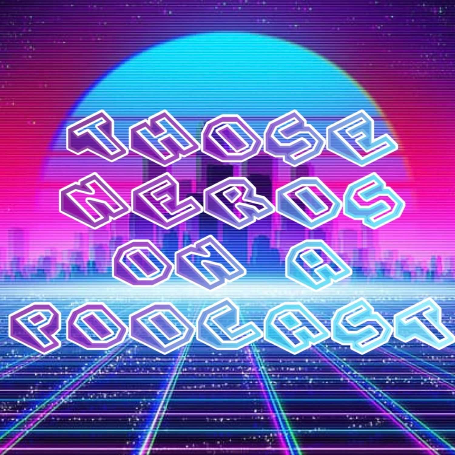 ThoseNerdsOnAPodcast