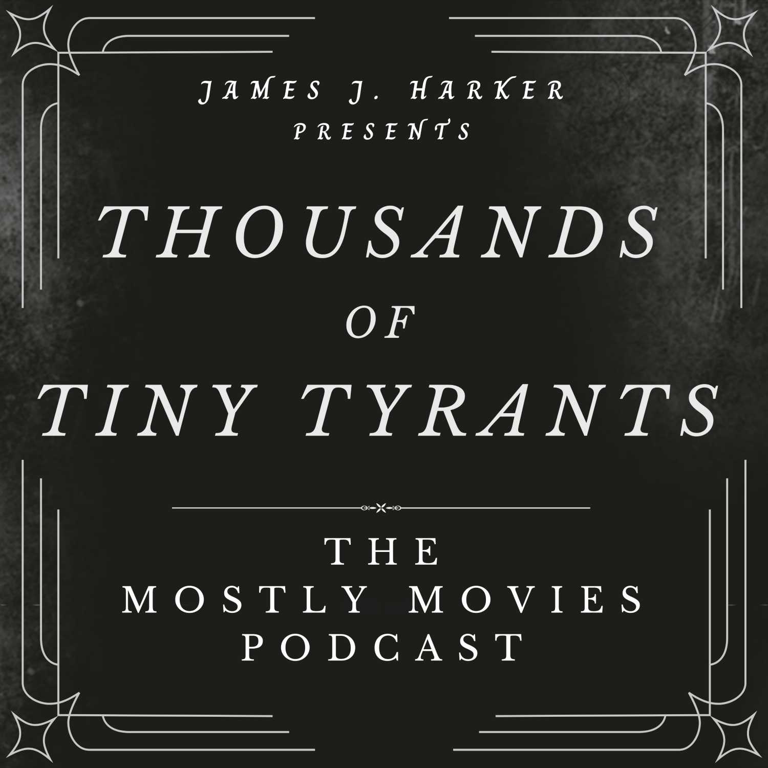 THOUSANDS OF TINY TYRANTS: The Mostly Movies Podcast