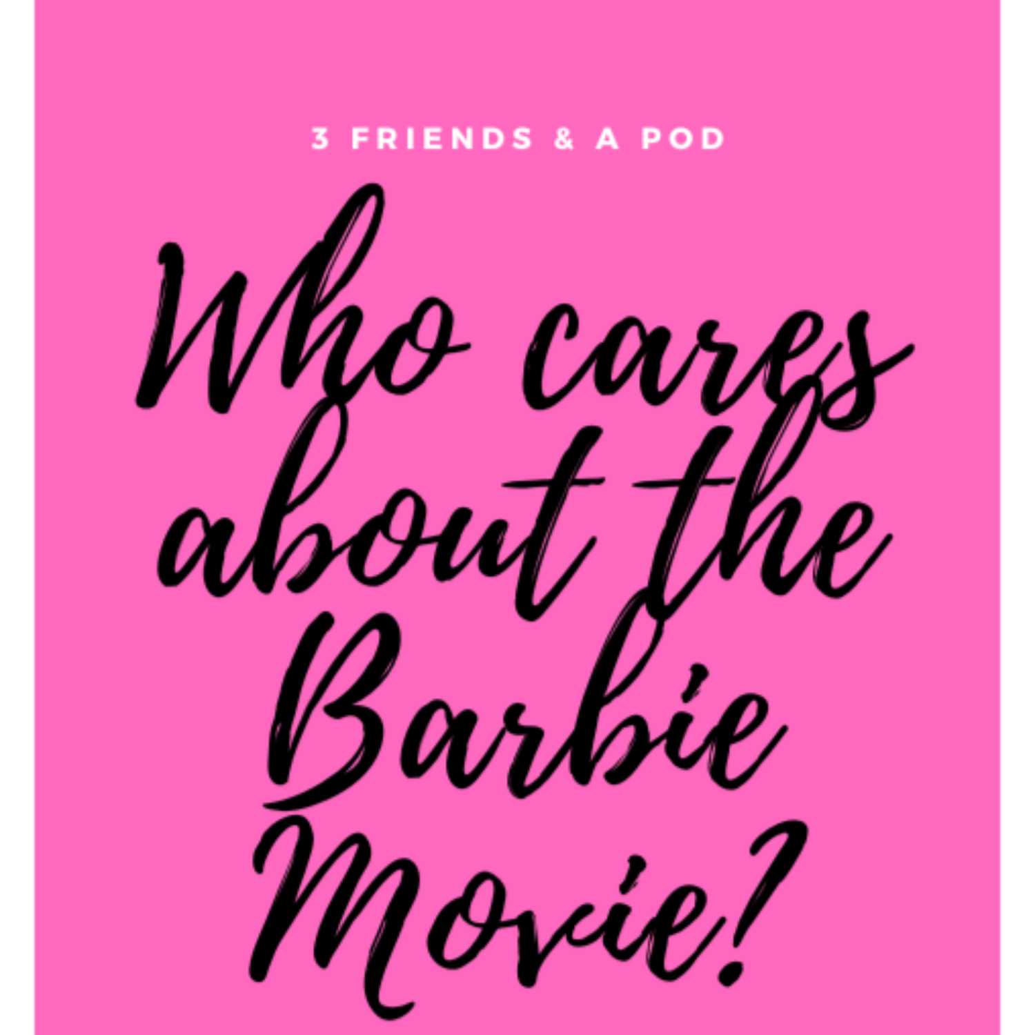 EP13: Who cares about the Barbie Movie?