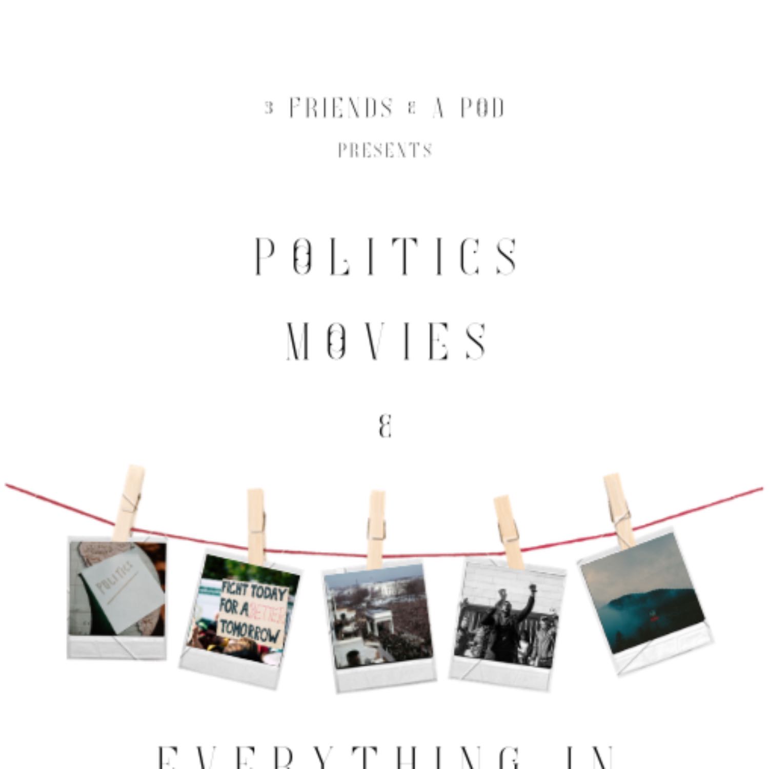 EP17: Politics, Movies & Everything in Between