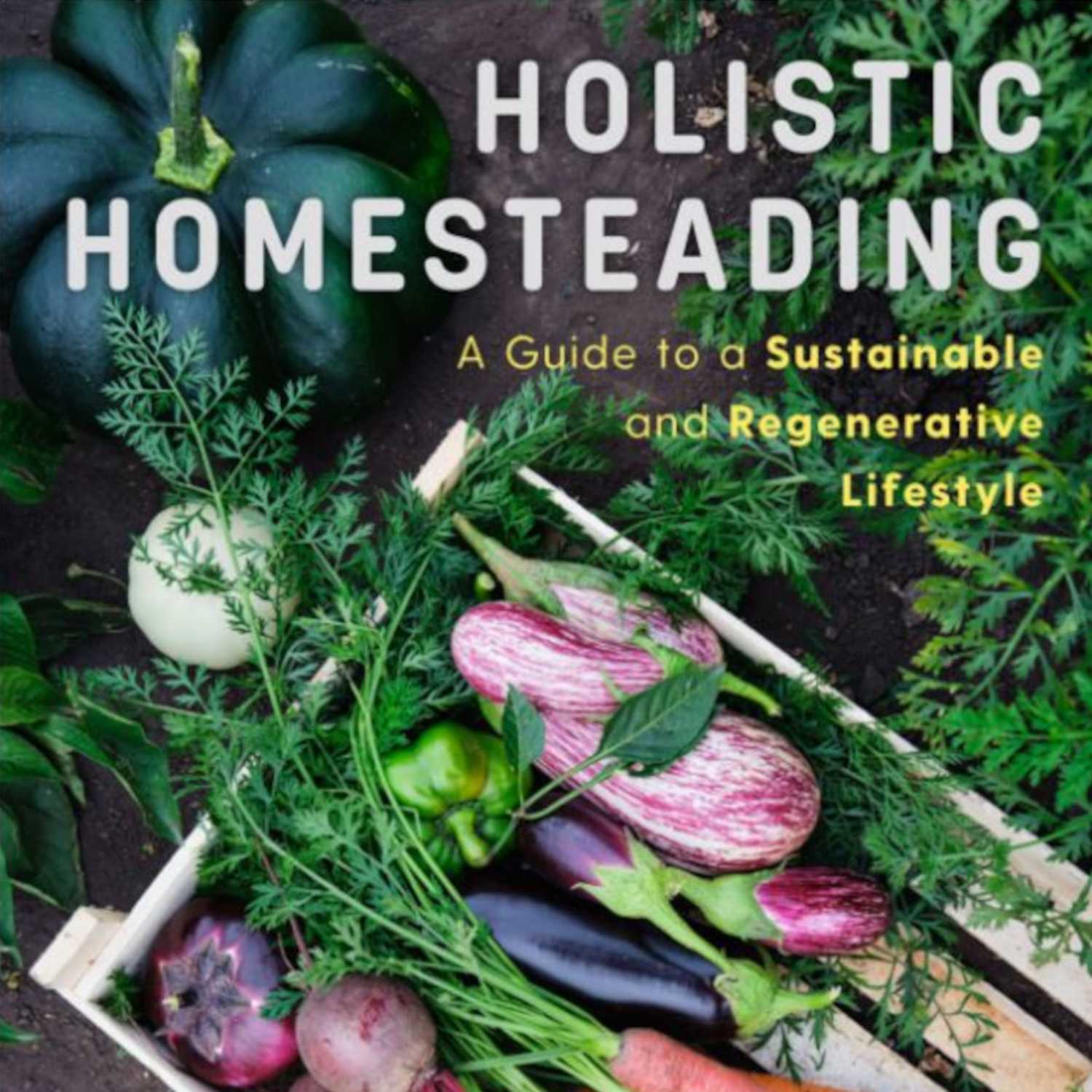 Ep. 69 - Holistic Homesteading with Roxanne Ahern