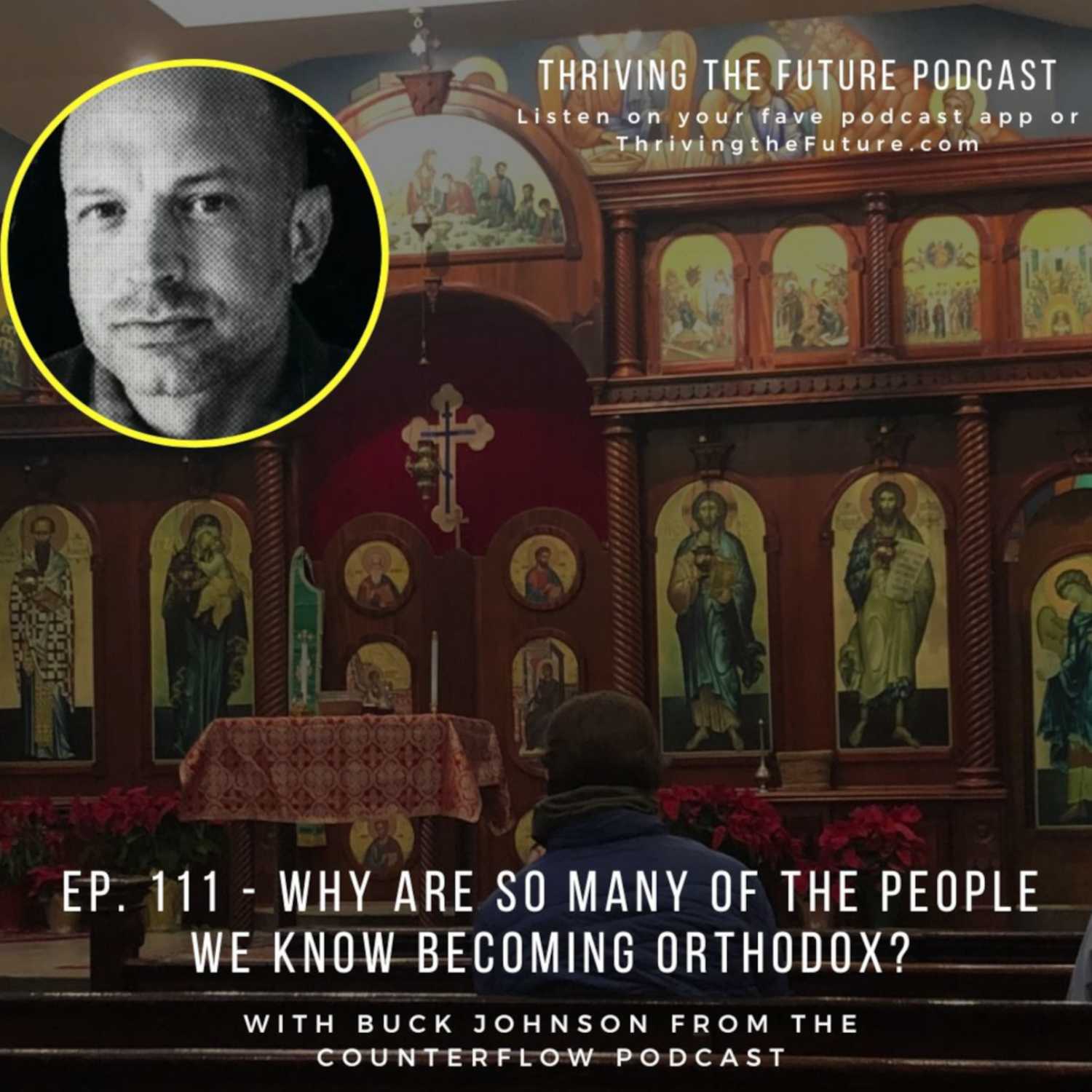 Ep. 111 - Why Are So Many of the People We Know Becoming Orthodox? - with Buck Johnson