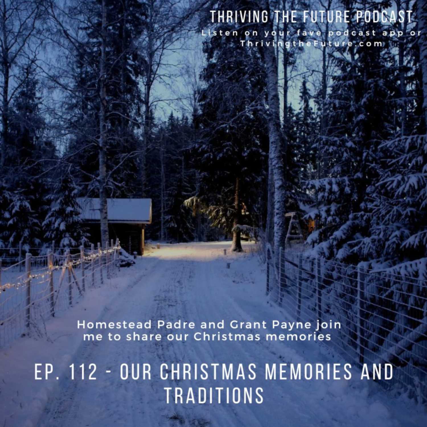 Ep. 112 - Our Christmas Memories and Traditions - with Homestead Padre and Grant Payne
