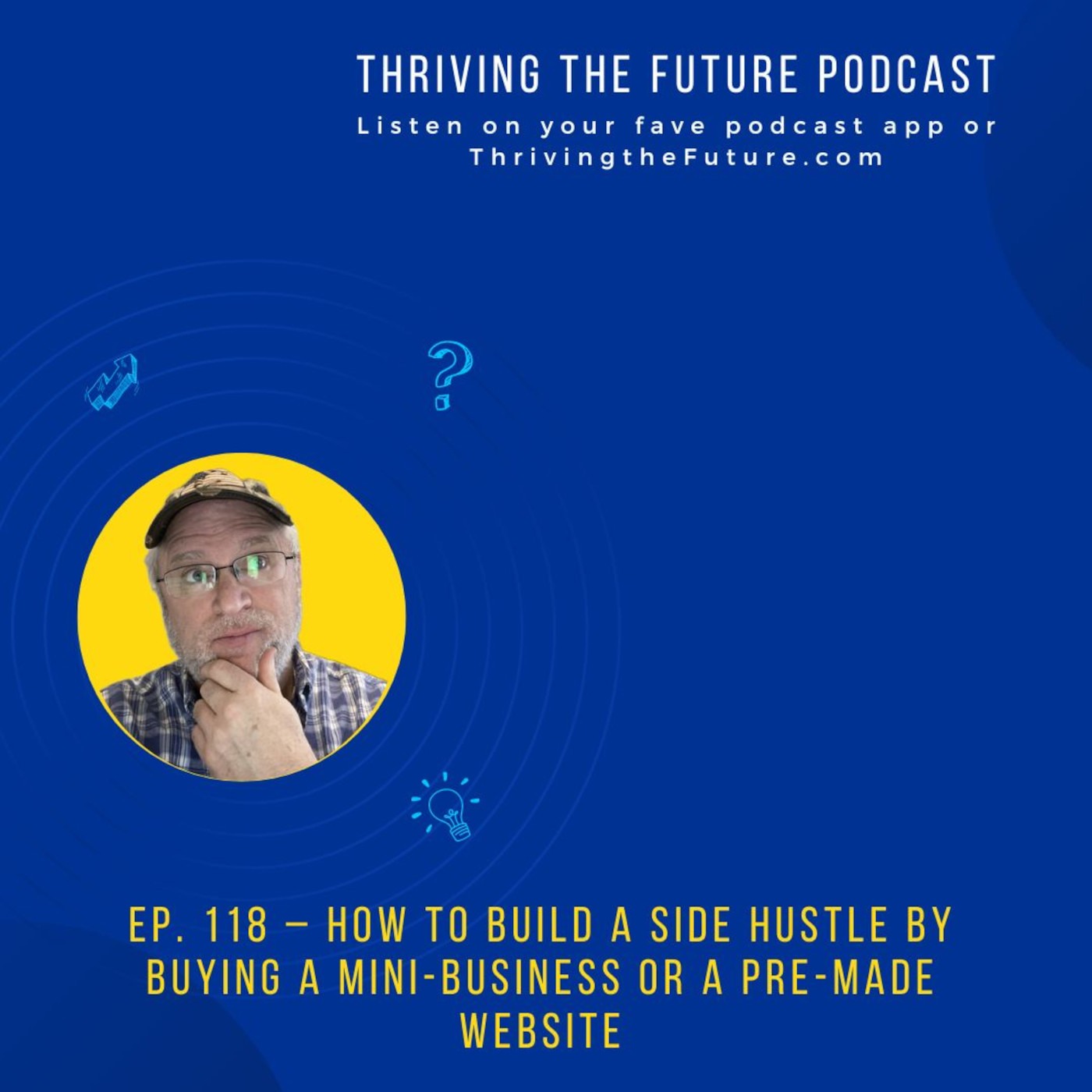 Ep. 118 - How to Build a Side Hustle by Buying a Mini-business or a Pre-made Website