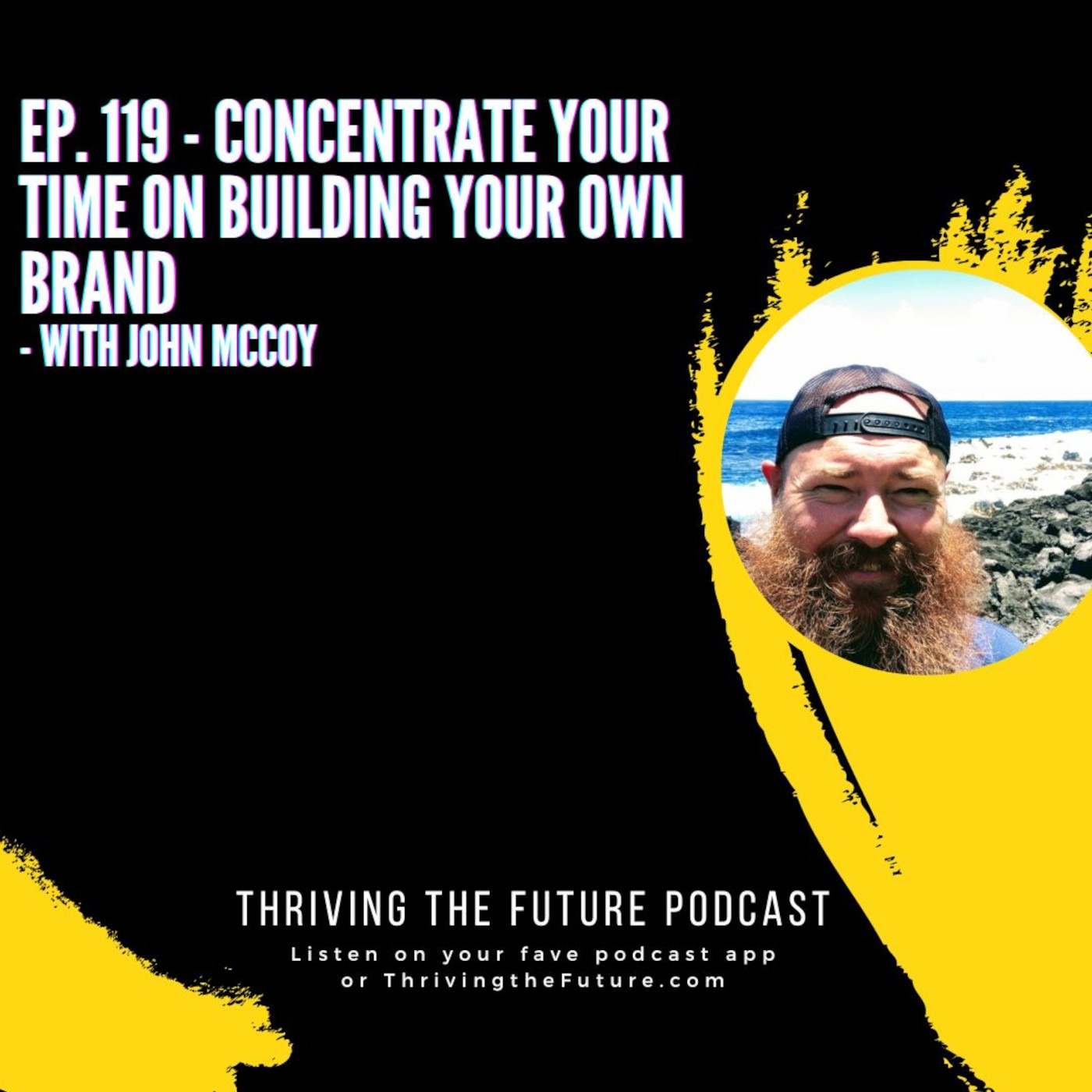 Ep. 119 - Concentrate Your Time on Building Your Own Brand - with John McCoy