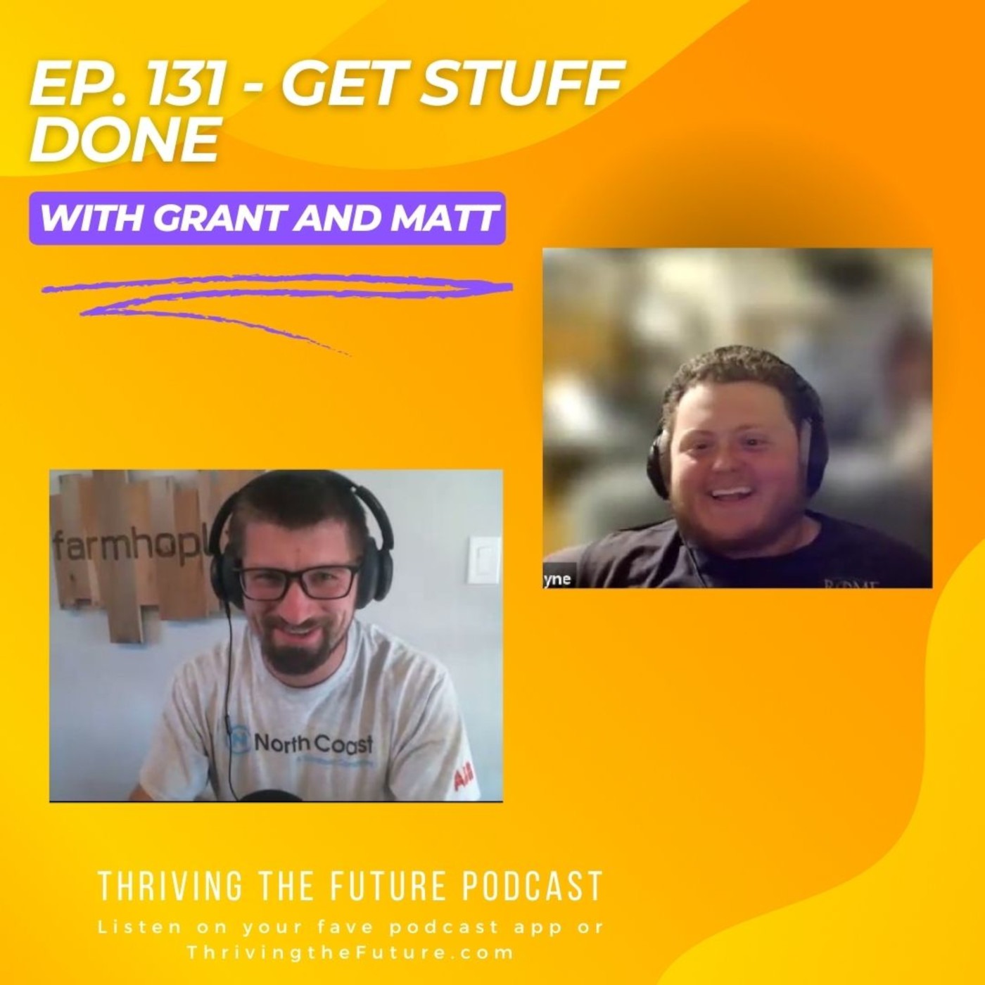 Ep. 131 - Get Stuff Done - with Grant and Matt
