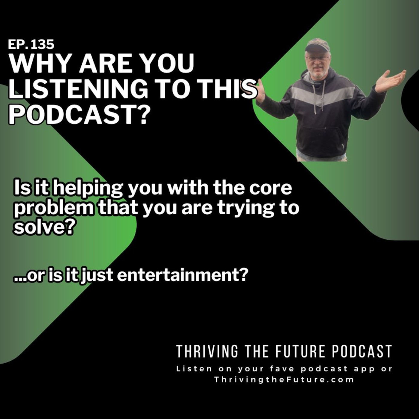 Ep. 135 - Why Are You Listening to This Podcast?