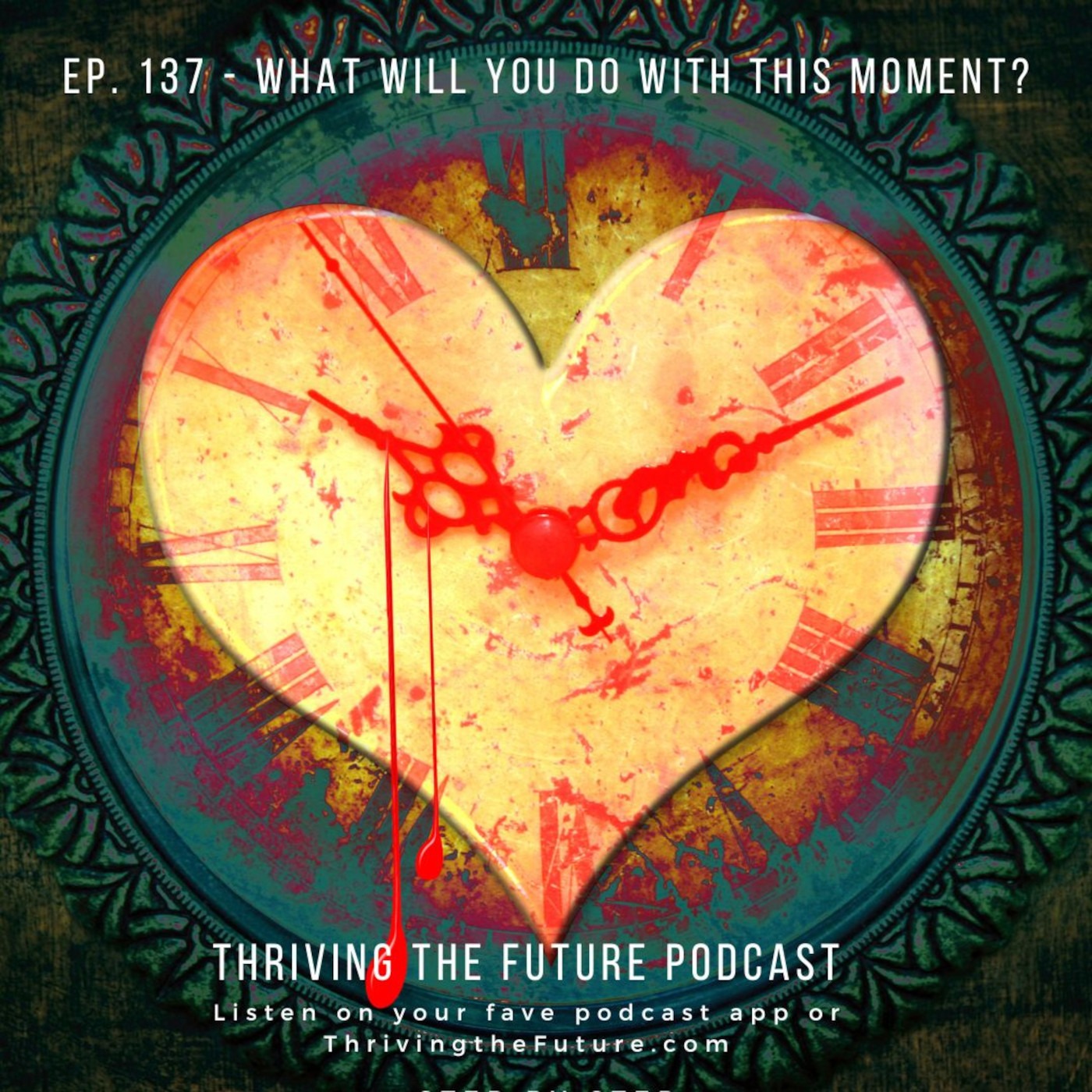 Ep. 137 - What Will You Do With This Moment?