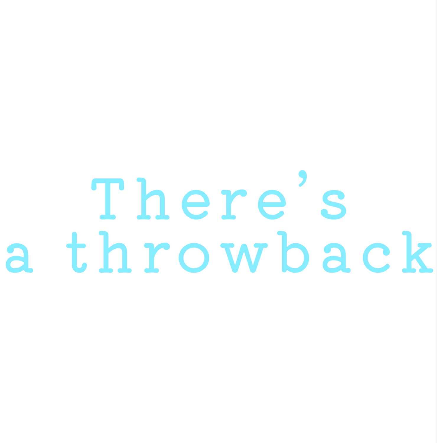 There's a throwback