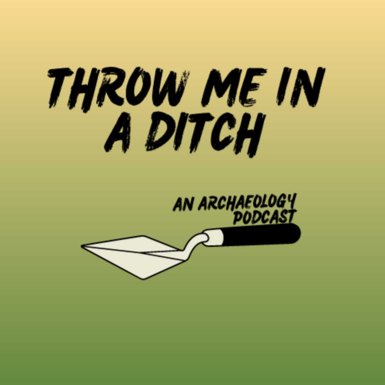 Throw Me In a Ditch: An Archaeology Podcast