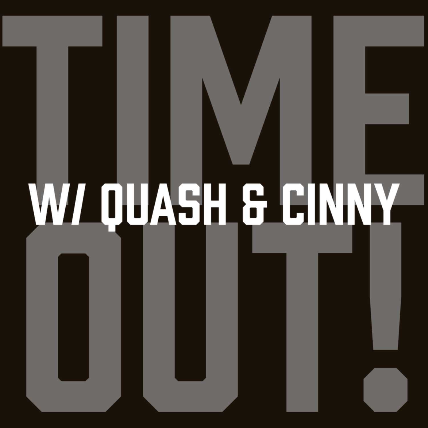TIMEOUT! w/ Quash & Cinny