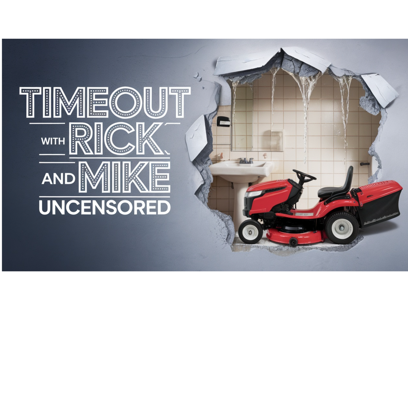 Time out with Rick and Mike uncensored