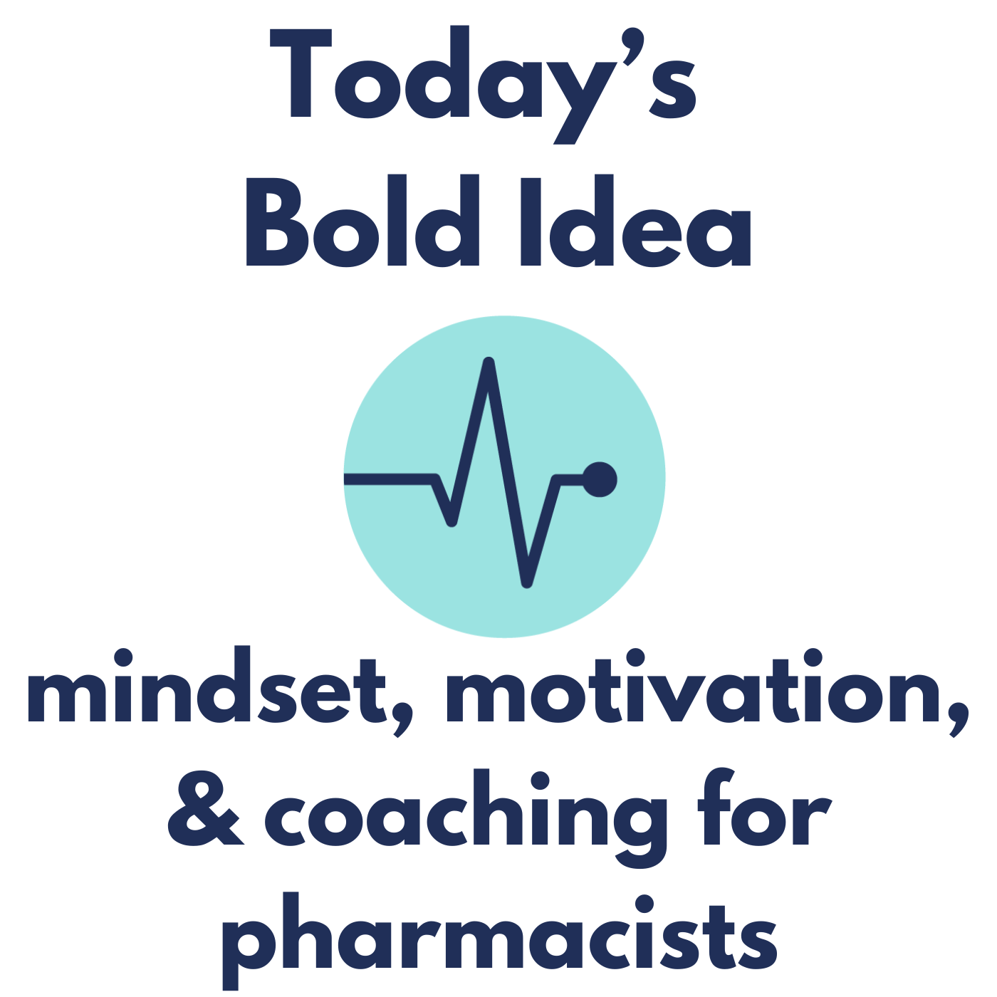 Today\'s Bold Idea: Mindset, Motivation, and Coaching for Pharmacists