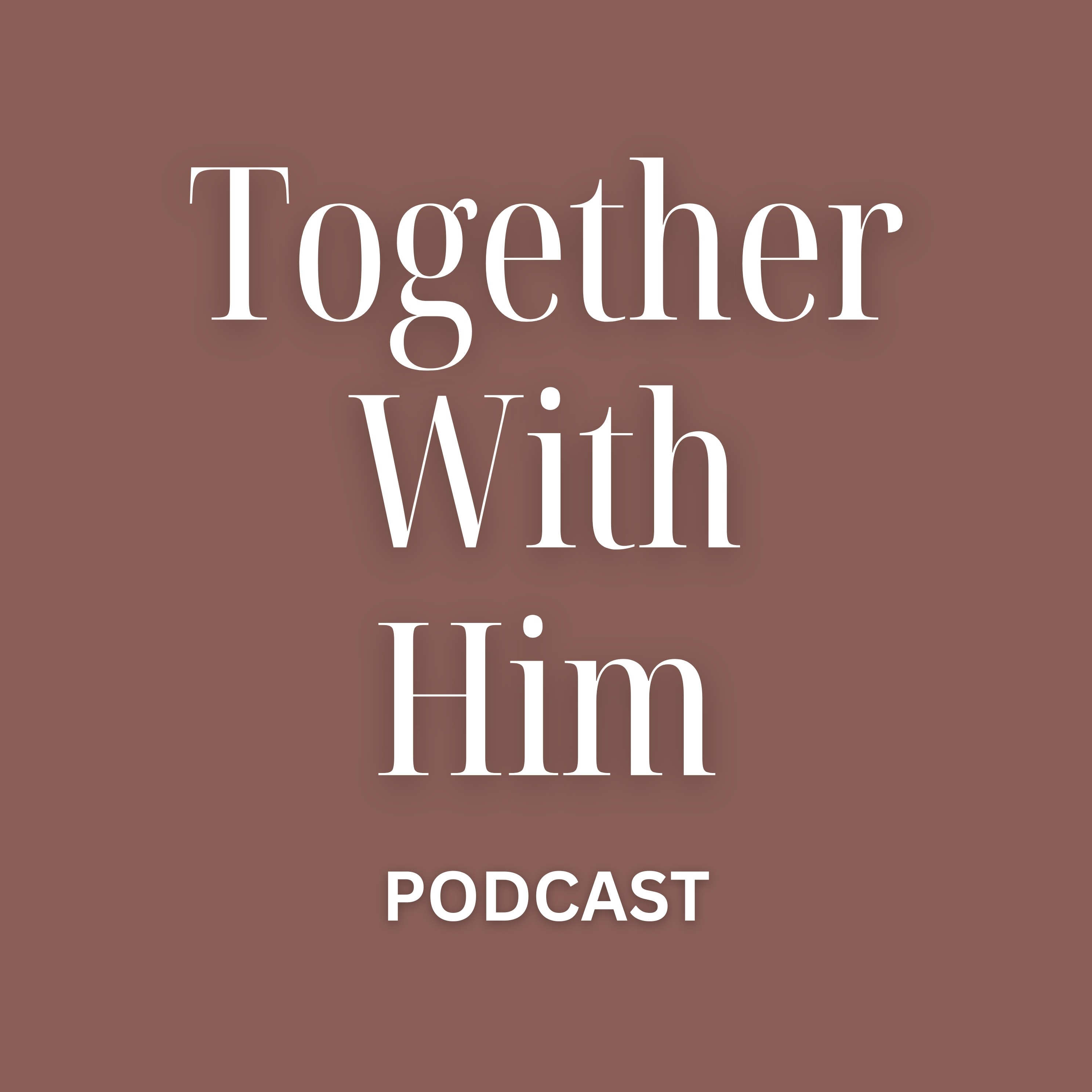 Together With Him Podcast