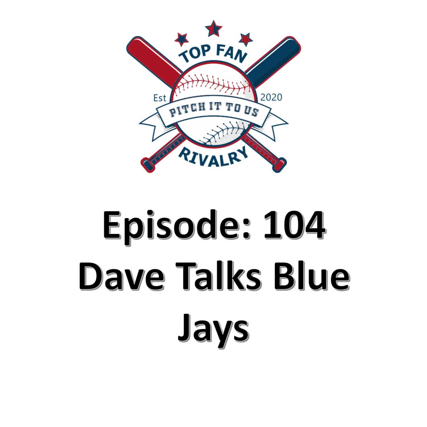 Episode 104: Dave Talks Blue Jays