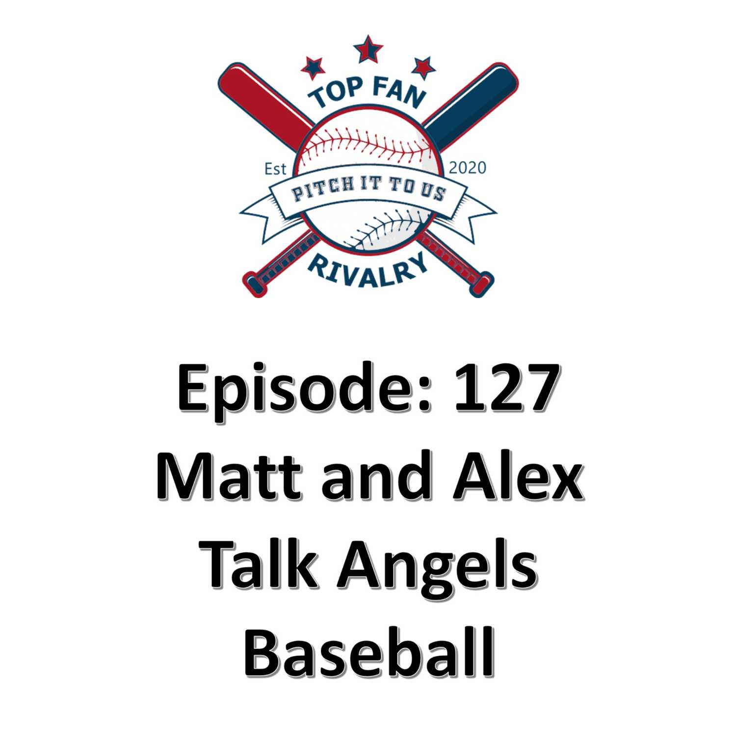 Episode 127: Matt and Alex Talk Angels Baseball