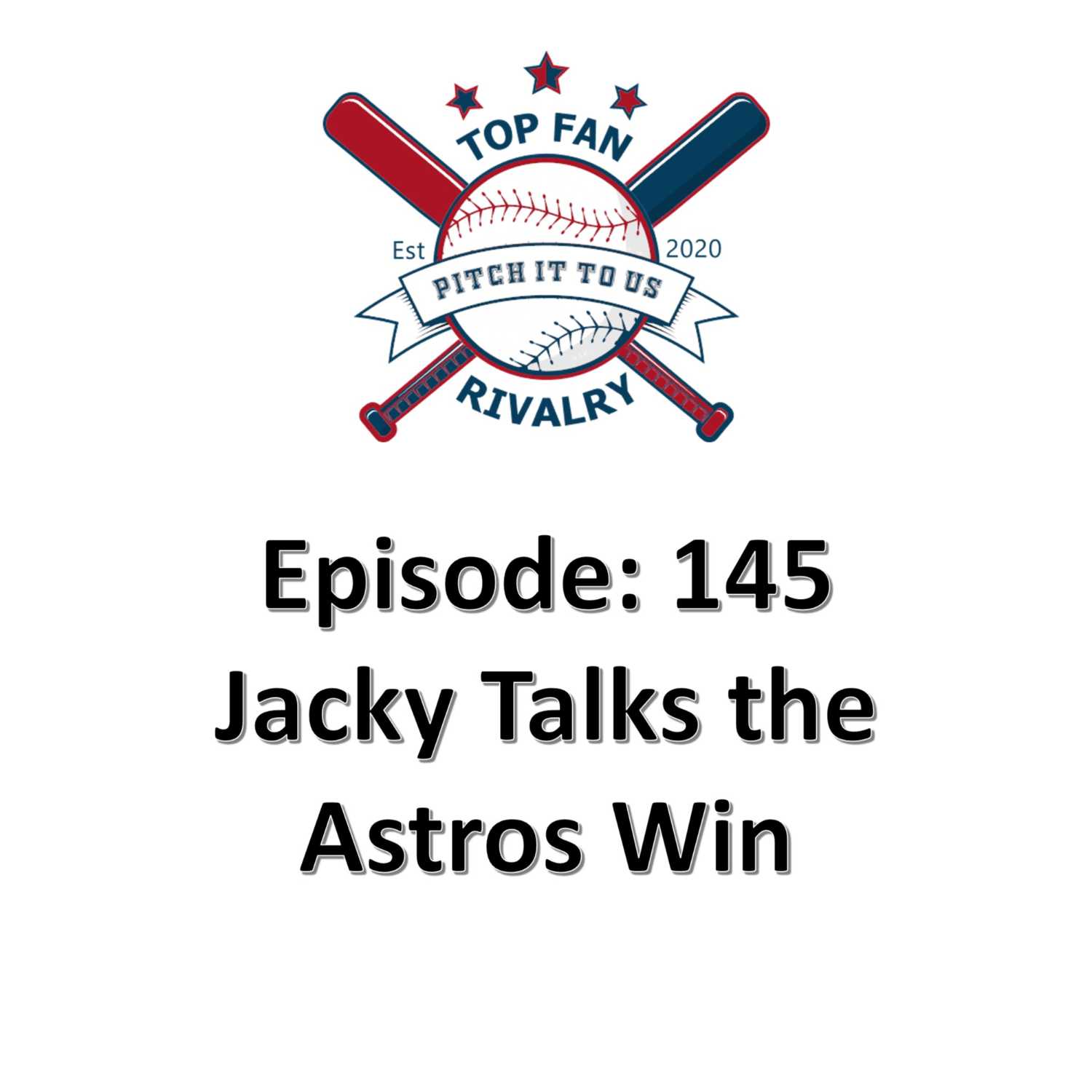 Episode 145: Jacky Talks Game 6 and the Astros Winning the Series