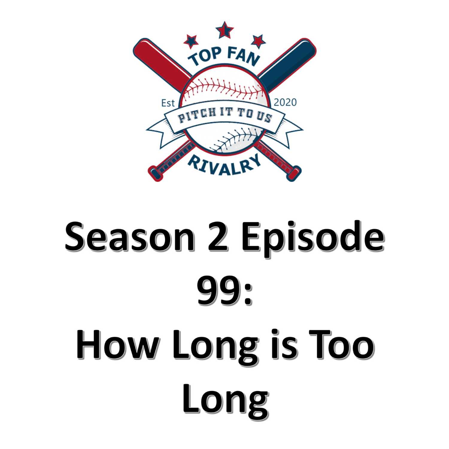 Season 2 Episode 99: The Business of Baseball...How Long is Too Long