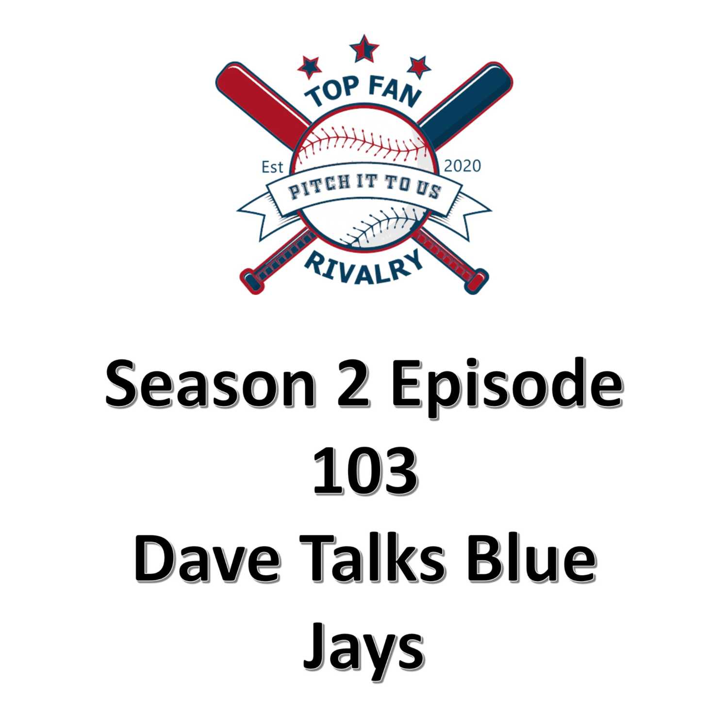 Season 2 Episode 103: Dave Talks Blue Jays 60+ Games In