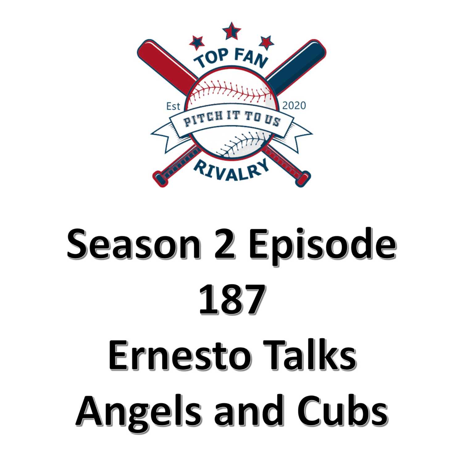 Season 2 Episode 187: Ernesto Talks Angels and Cubs
