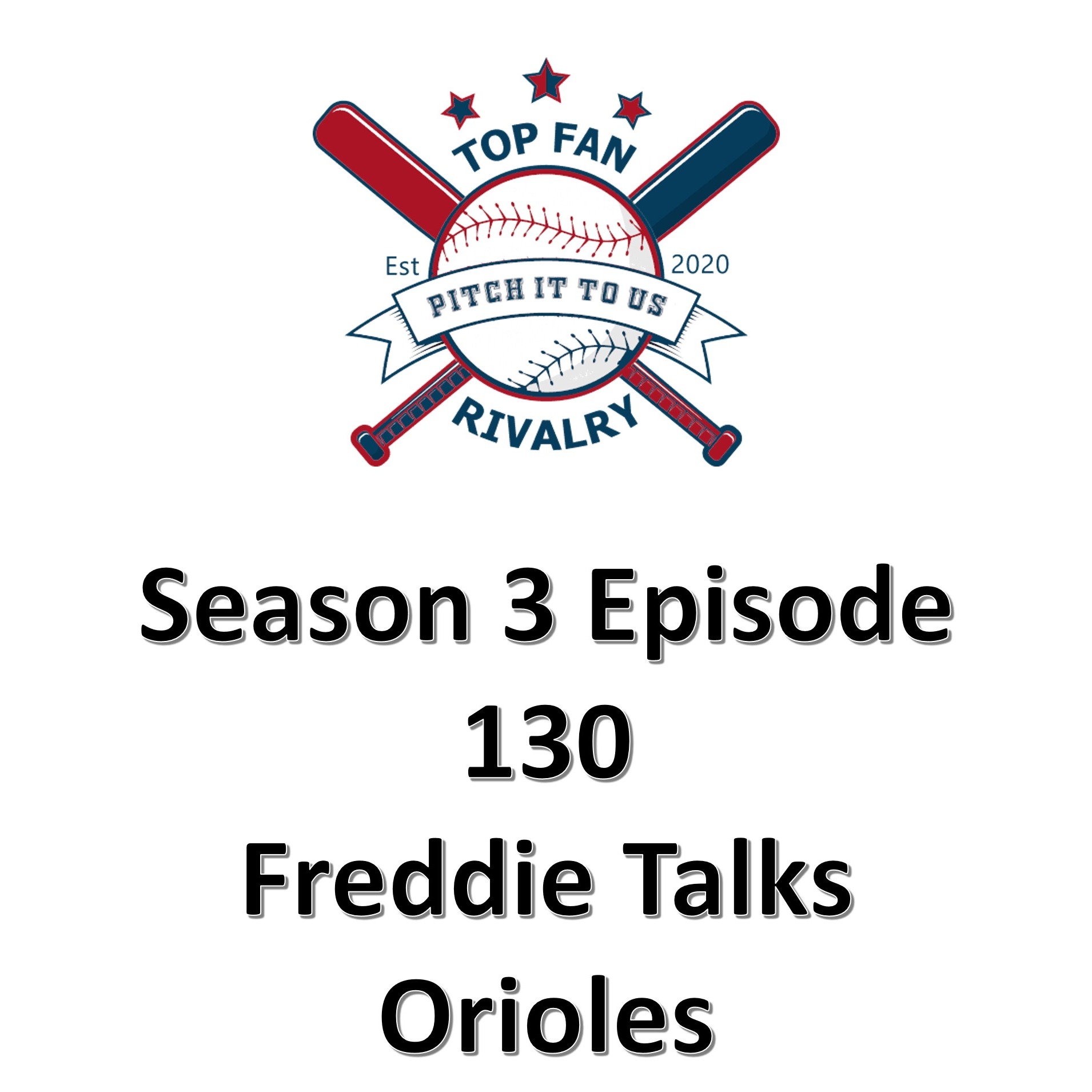 Season 3 Episode 130: Freddie Talks the Orioles