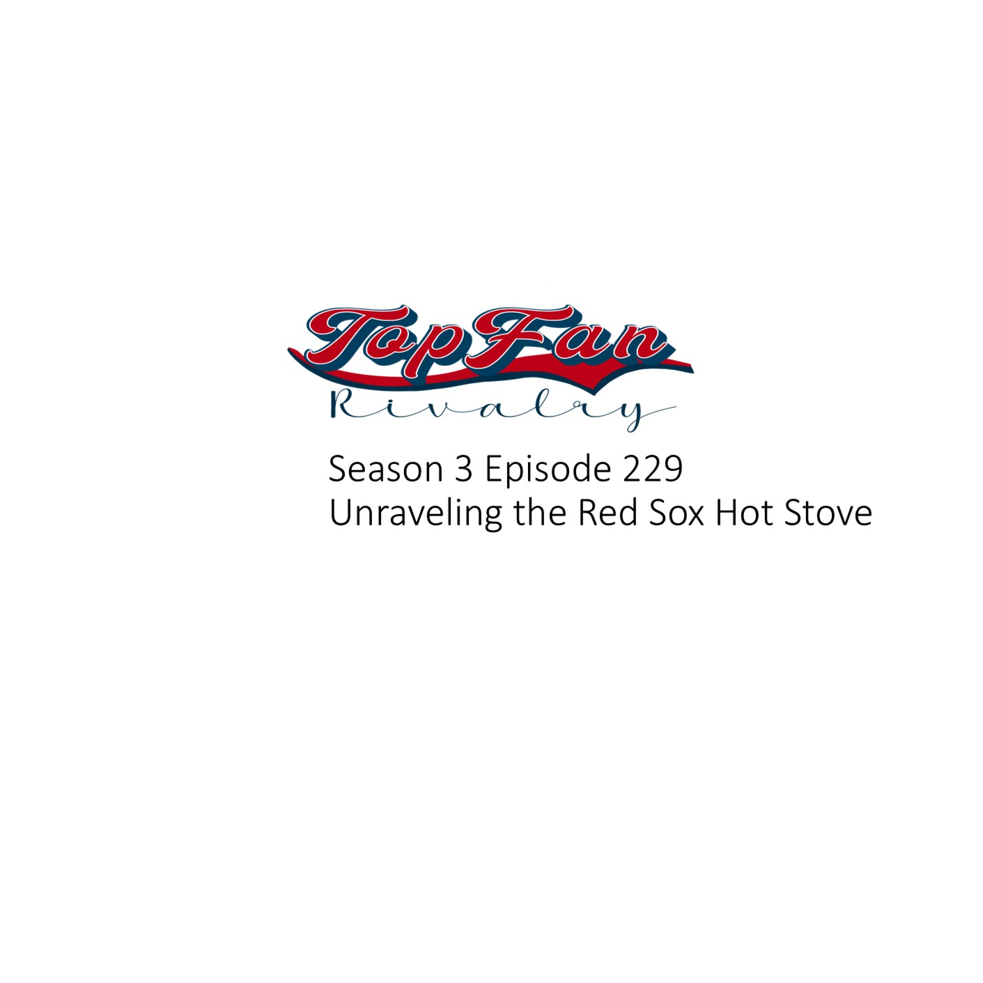 Season 3 Episode 229: Unraveling the Red Sox Hot Stove