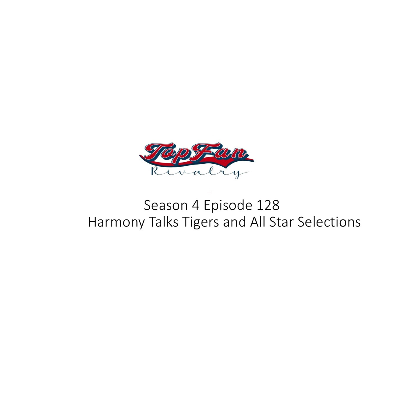 Season 4 Episode 128: Harmony Talks Tigers and the All Star Selections