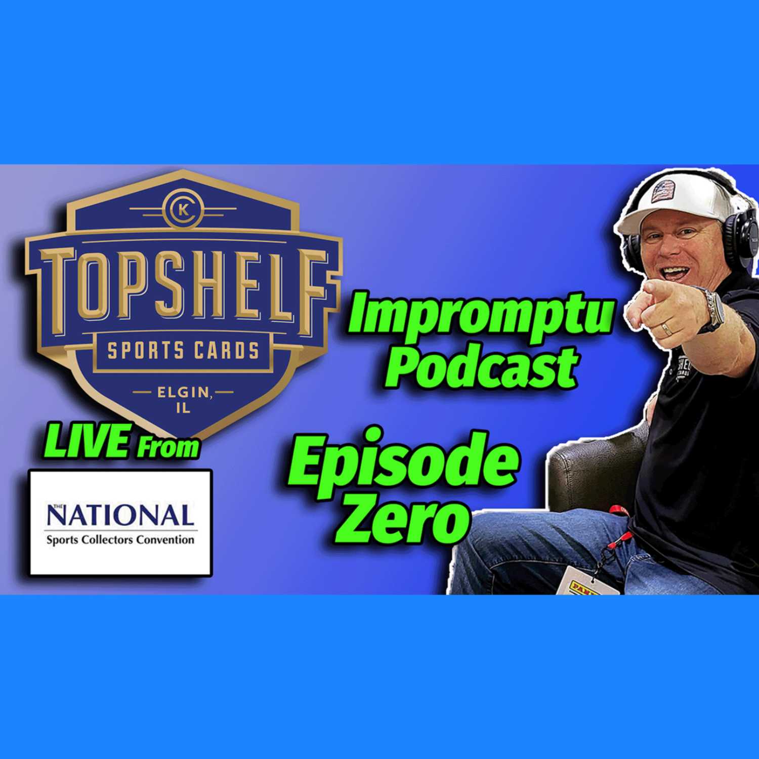 Top Shelf Sports Cards Impromptu Podcast: LIVE FROM THE NATIONAL. Episode: ZERO