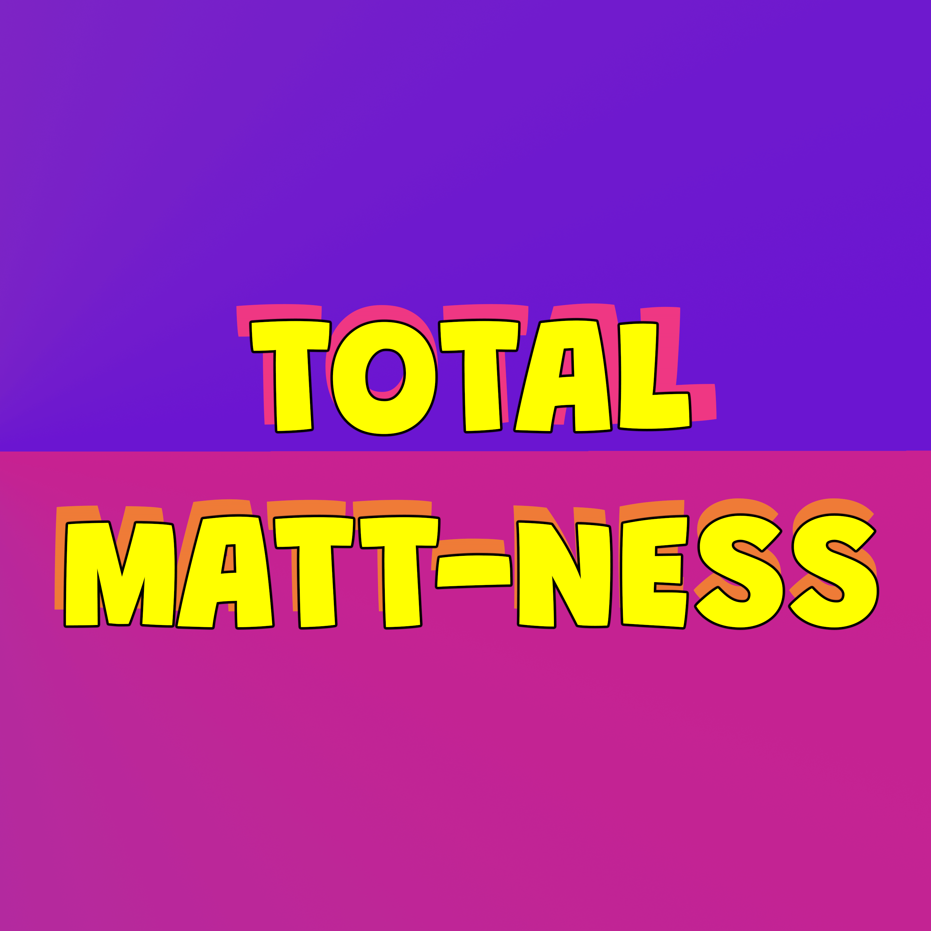 Total Matt-ness