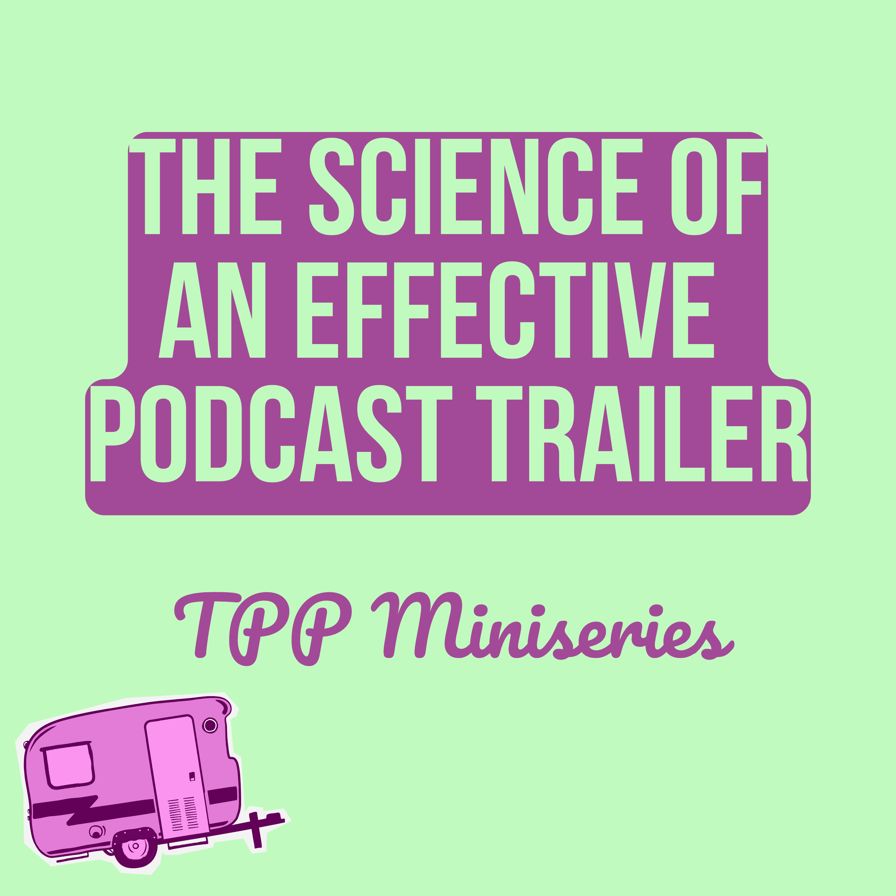 The Science of an Effective Podcast Trailer - Miniseries Forthcoming