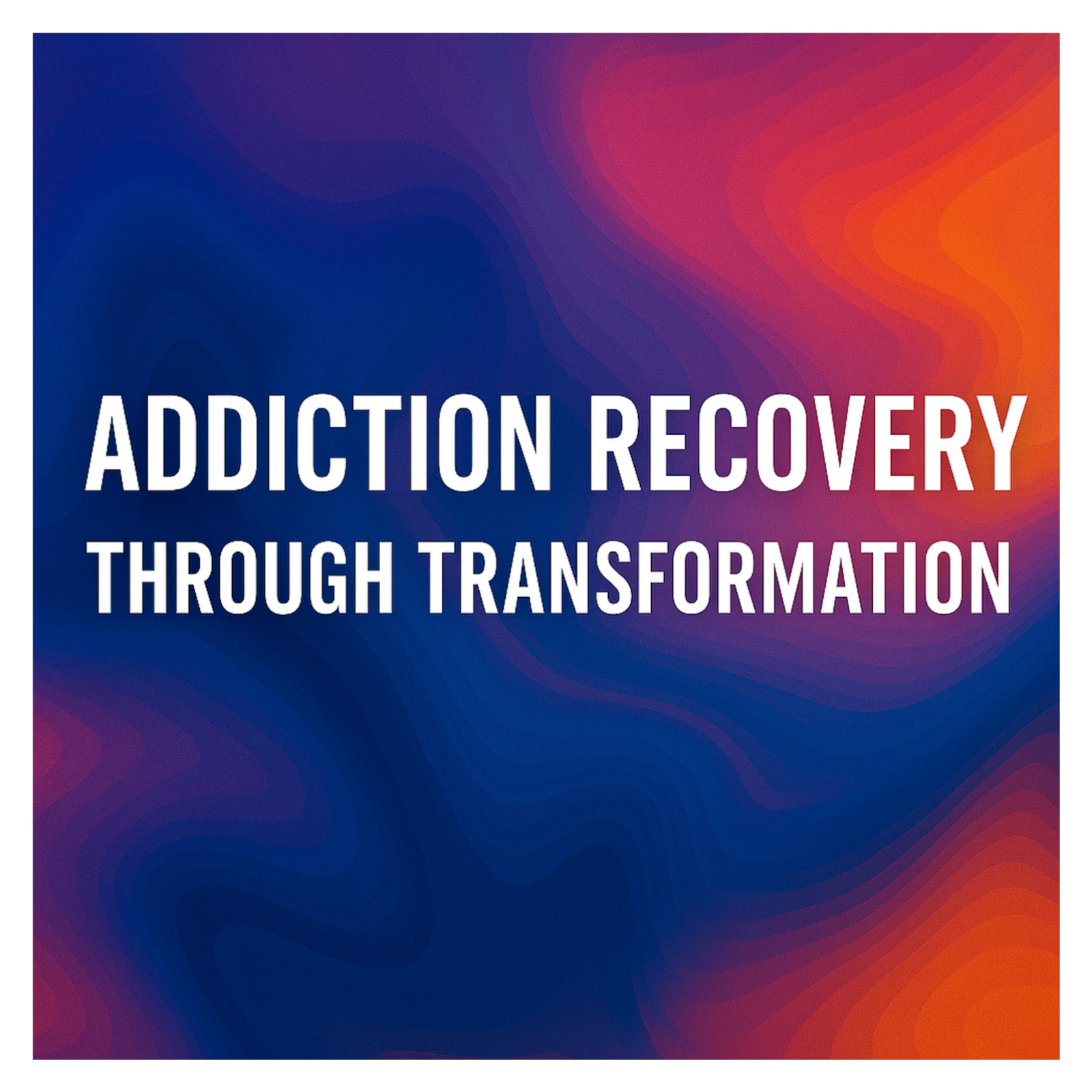 Addiction Recovery Through Transformation