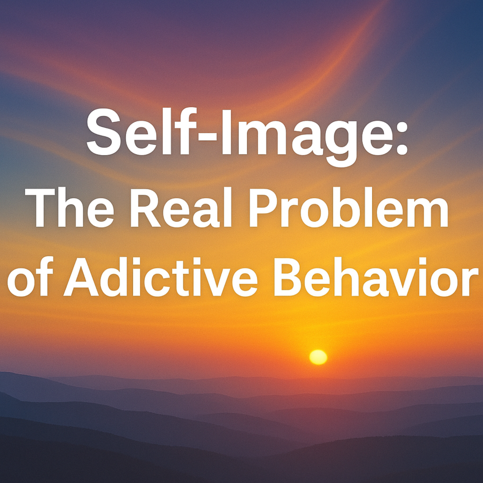 Self-Image: The Real Problem of Addictive Behavior
